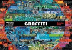 Graffiti. Arta străzii pe cinci continente