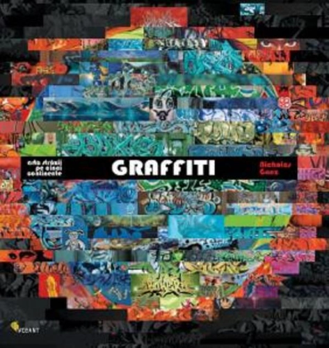 Graffiti. Arta străzii pe cinci continente