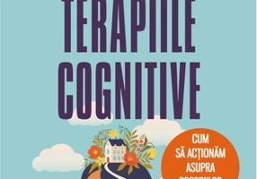 Terapiile cognitive. Cum să acţionăm asupra propriilor gînduri