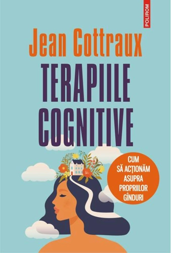 Terapiile cognitive. Cum să acţionăm asupra propriilor gînduri