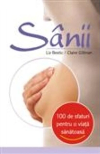 Sânii. 100 de sfaturi pentru o viaţă sănătoasă