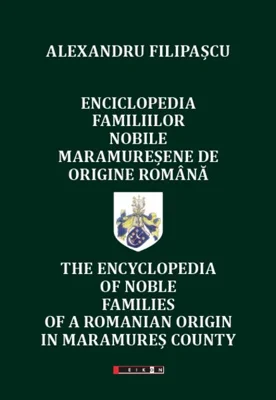 Enciclopedia familiilor nobile maramureșene de origine română (ediție bilingvă română-engleză)