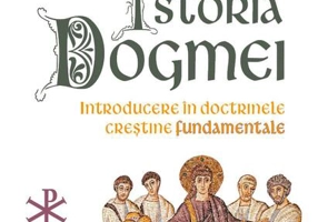 Istoria Dogmei-introducere în doctrinele creștine fundamentale