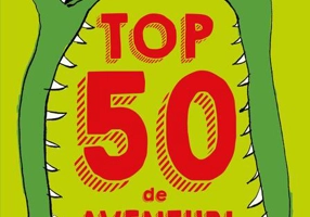 Top 50 de aventuri pe care nu trebuie să le ratezi până la 13 ani