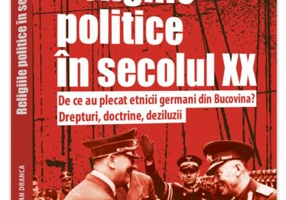 Religiile politice în secolul XX. De ce au plecat etnicii germani din Bucovina? Drepturi, doctrine, deziluzii.