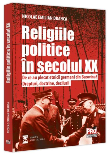 Religiile politice în secolul XX. De ce au plecat etnicii germani din Bucovina? Drepturi, doctrine, deziluzii.