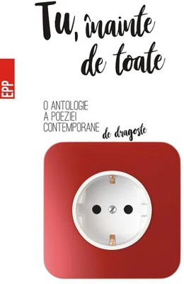 Tu, înainte de toate – O antologie a poeziei contemporane de dragoste