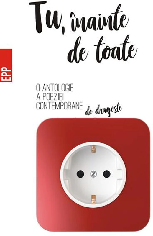 Tu, înainte de toate – O antologie a poeziei contemporane de dragoste