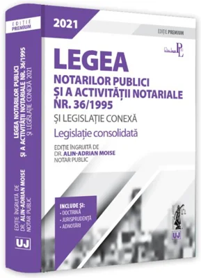 Legea notarilor publici și a activității notariale nr. 36/1995 și legislație conexă 2021. Ediție PREMIUM
