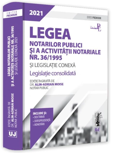 Legea notarilor publici și a activității notariale nr. 36/1995 și legislație conexă 2021. Ediție PREMIUM