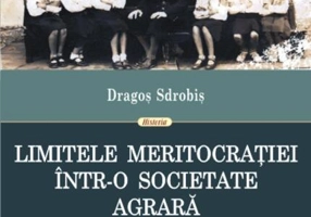 Limitele meritocraţiei într-o societate agrară. Șomaj intelectual și radicalizare politică a tineretului în România interbelică