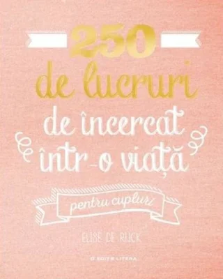 250 de lucruri de încercat într-o viață - pentru cupluri