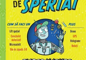 Minuni tehnologice de speriat. Experimente pentru micii oameni de știință