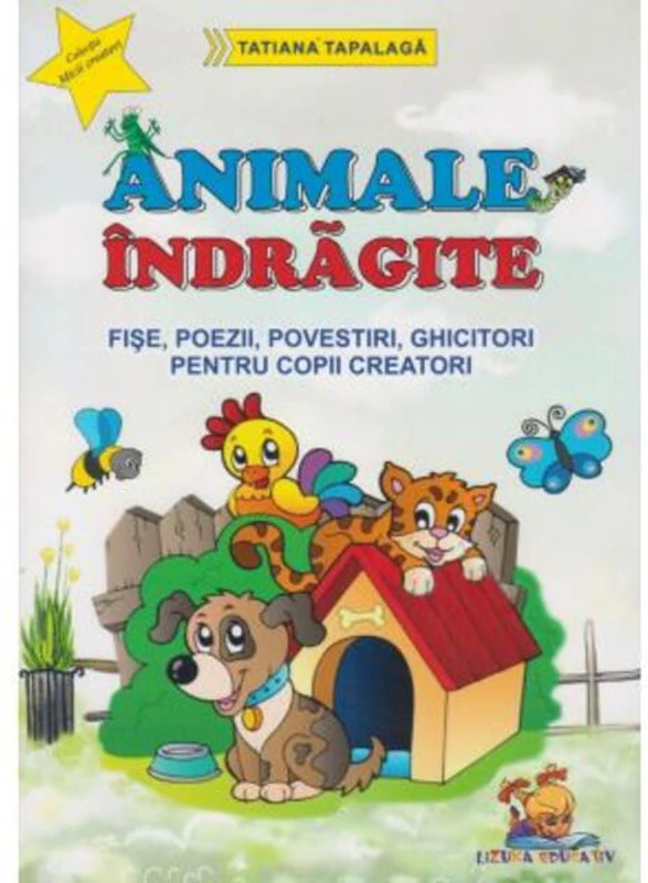 Animale îndrăgite. Fișe, poezii, povestiri, ghicitori pentru copii creatori
