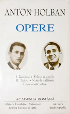Anton Holban. Opere (Vol. I+II) Romane, Schițe și nuvele. Teatru, Note de călătorie, Comentarii critice