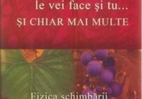 Toate acestea le vei face și tu...și chiar mai multe. Fizica schimbării