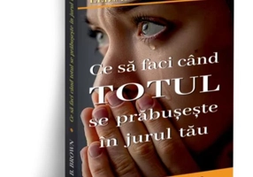 Ce să faci când totul se prăbușește în jurul tău