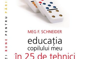 Educaţia copilului meu în 25 de tehnici (care nu dau greş)
