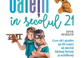 Cum să ne creștem băieții în secolul 21