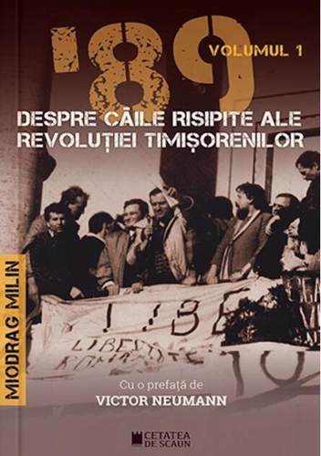 ’89 Despre căile risipite ale revoluției timișorenilor (Vol. 1)