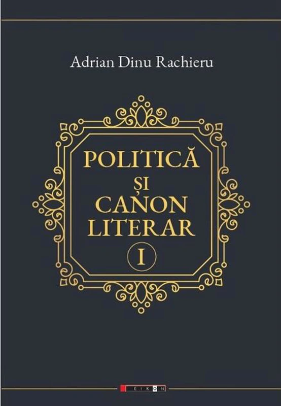 Politică și canon literar (Vol. 1)