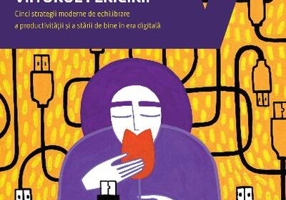 Viitorul fericirii. Cinci strategii moderne de echilibrare a productivității și a stării de bine în era digitală