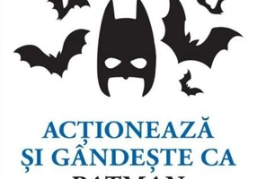 Acţionează şi gândeşte ca Batman