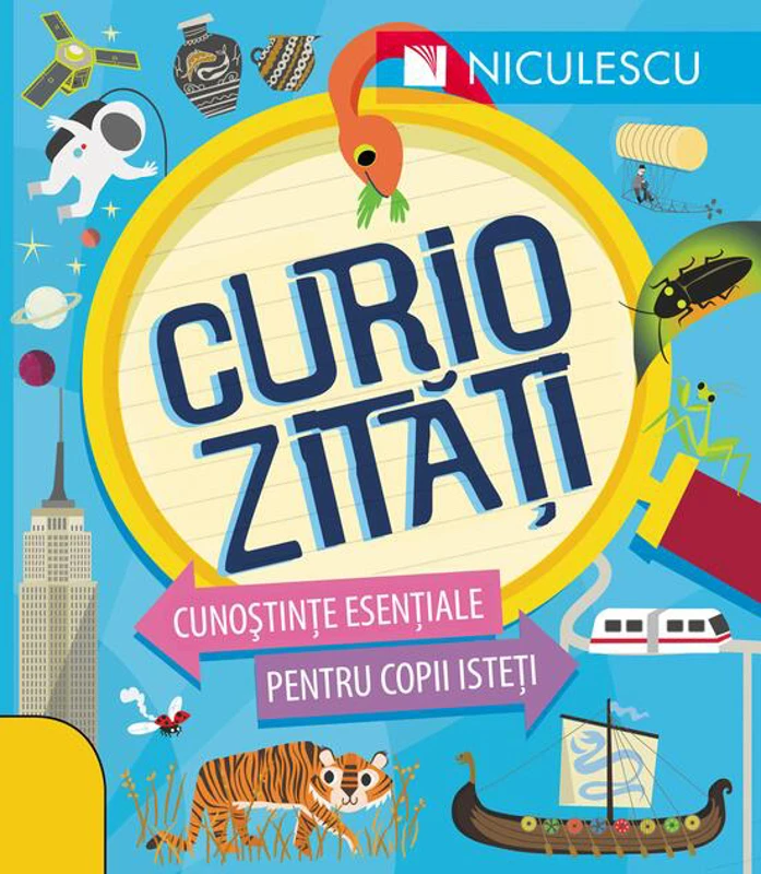 Curiozităţi. Cunoştinţe esenţiale pentru copii isteţi