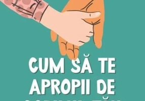 Cum să te apropii de copilul tău