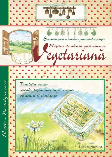 Rețetar de aleasă gastronomie vegetariană