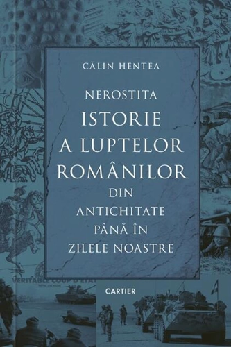 Nerostita istorie a luptelor românilor din Antichitate până în zilele noastre