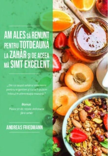 Am ales să renunț pentru totdeauna la zahăr și de aceea mă simt excelent