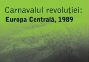 Carnavalul revoluţiei: Europa Centrală, 1989