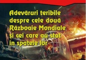 Adevăruri teribile despre cele două Războaie Mondiale și cei care au stat în spatele lor (Vol. 1)
