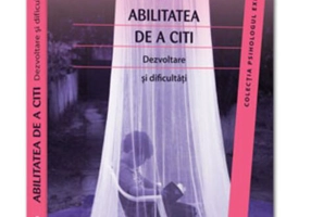 Abilitatea de a citi. Dezvoltare şi dificultăţi
