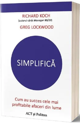 Simplifică. Cum au succes cele mai profitabile afaceri din lume