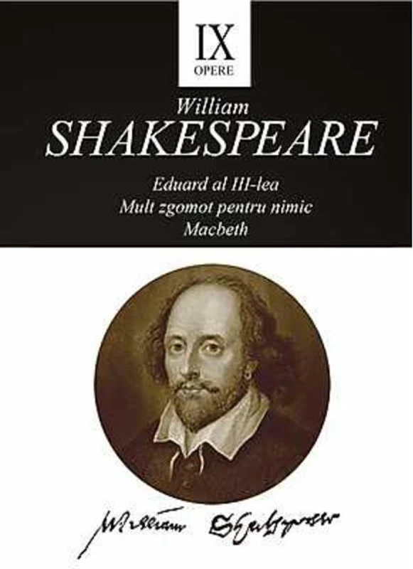 Opere IX. Eduard al III-lea. Mult zgomot pentru nimic. Macbeth