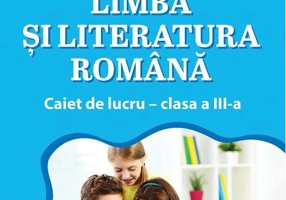 Limba și literatura română. Caiet de lucru. Clasa a III-a