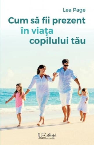 Cum să fii prezent în viața copilului tău