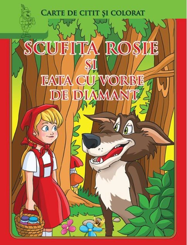 Scufița roșie și Fata cu vorbe de diamant. Carte de colorat și citit
