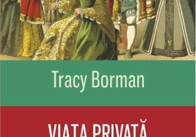Viaţa privată a dinastiei Tudorilor