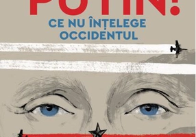 Hai să vorbim despre Putin! Ce nu înțelege Occidentul