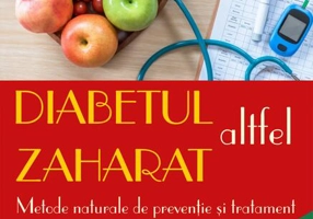Diabetul zaharat altfel. Metode naturale de prevenție și tratament