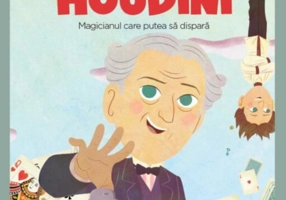 Harry Houdini. Magicianul care putea să dispară. Seria Micii mei Eroi (Vol. 41)