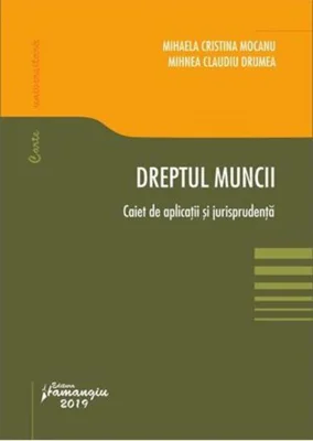 Dreptul muncii. Caiet de aplicații și jurisprudență