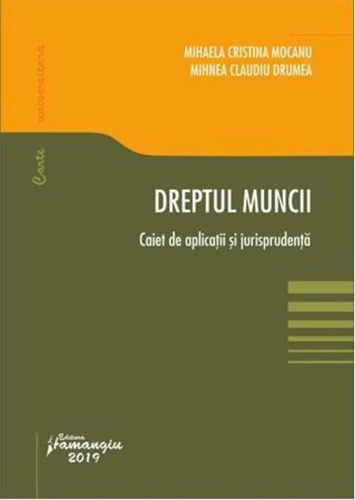 Dreptul muncii. Caiet de aplicații și jurisprudență