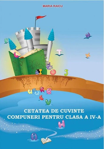 Cetatea de cuvinte. Compuneri pentru clasa a IV-a