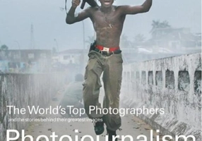 Photojournalism: The World's Top Photographers and the stories behind their greatest images