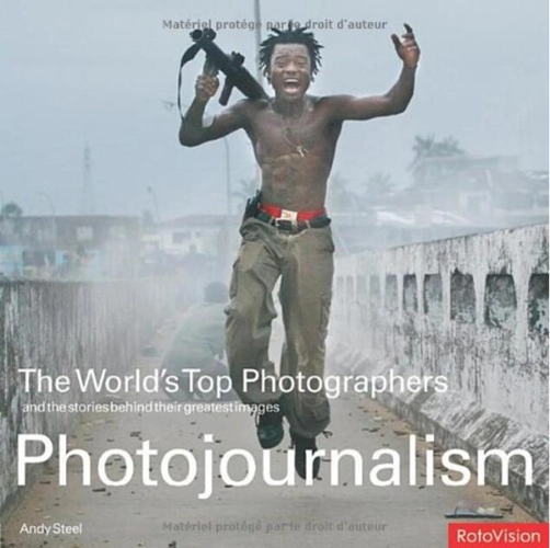 Photojournalism: The World's Top Photographers and the stories behind their greatest images