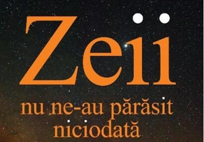 Zeii nu ne-au părăsit niciodată